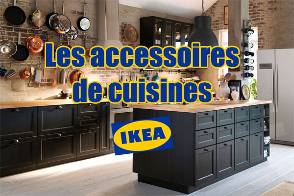 Cuisines IKEA : les accessoires - Le des cuisines